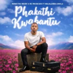 Phakathi Kwabantu MP3 Download - Mawethu Music - Phakathi Kwabantu Mawethu Music - Phakathi Kwabantu (feat. Majalamba Omhle)