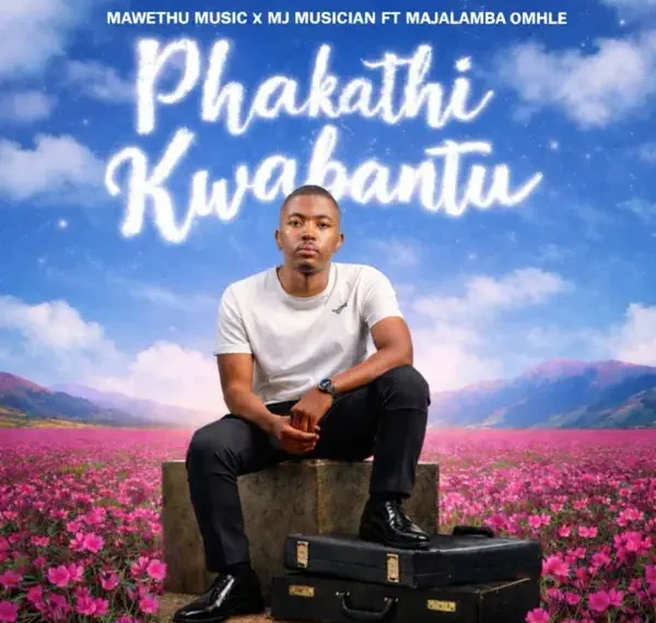 Phakathi Kwabantu MP3 Download - Mawethu Music - Phakathi Kwabantu Mawethu Music - Phakathi Kwabantu (feat. Majalamba Omhle)