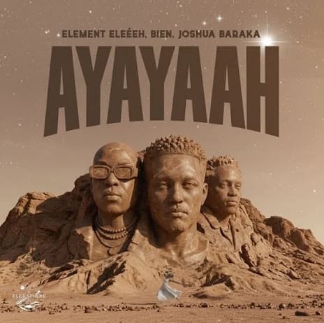 Element Eleéeh ft. Bien and Joshua Baraka - Ayayaah MP3 Download