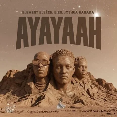 Element Eleéeh ft. Bien and Joshua Baraka - Ayayaah MP3 Download